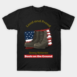 Loud and Proud Army Veteran, Boots on the ground T-Shirt